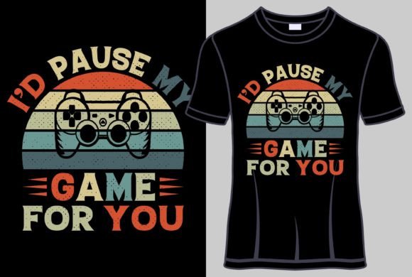 I d Pause My Game for You T-Shirt Graphics