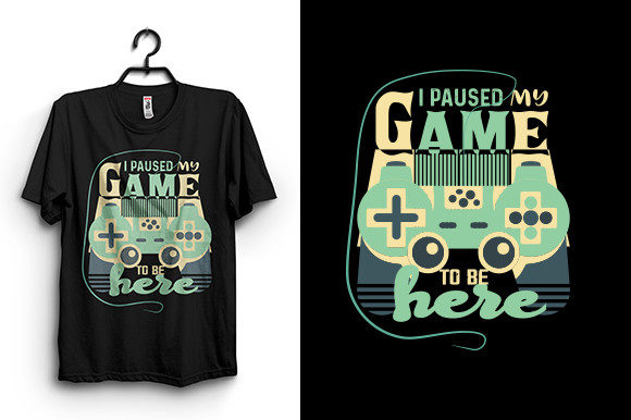 I Paused My Game Here T Shirt Design: Graphics & T-Shirt Designs