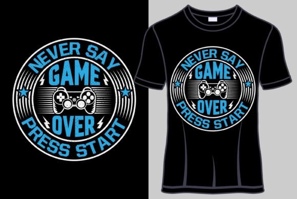 Never Say Game Over Press Start Graphics & T-Shirt Designs