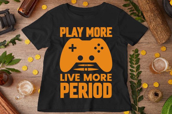 Play More, Live More: Graphics for T-Shirt Designs